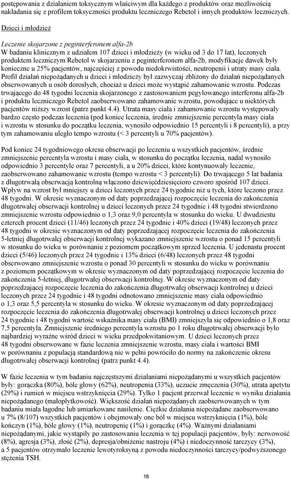 peginterferonem alfa-2b, modyfikacje dawek były konieczne u 25% pacjentów, najczęściej z powodu niedokrwistości, neutropenii i utraty masy ciała.