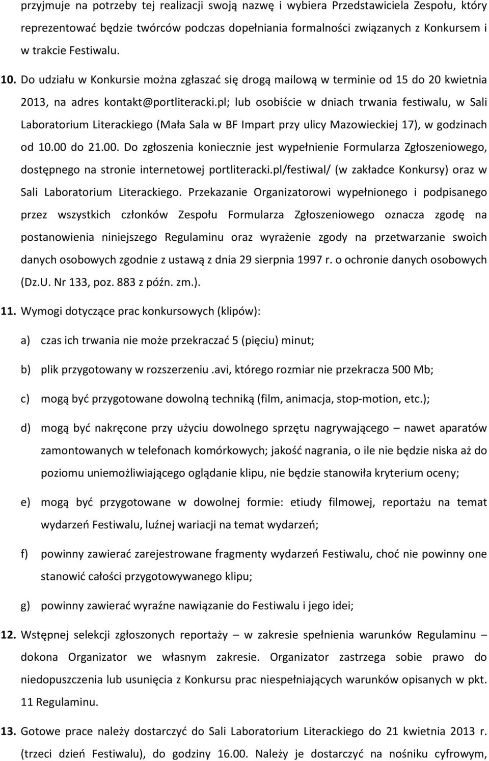 pl; lub osobiście w dniach trwania festiwalu, w Sali Laboratorium Literackiego (Mała Sala w BF Impart przy ulicy Mazowieckiej 17), w godzinach od 10.00 