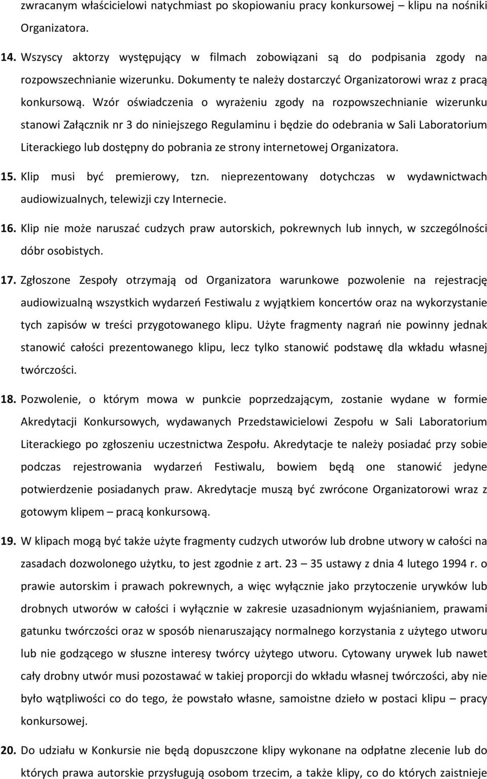 Wzór oświadczenia o wyrażeniu zgody na rozpowszechnianie wizerunku stanowi Załącznik nr 3 do niniejszego Regulaminu i będzie do odebrania w Sali Laboratorium Literackiego lub dostępny do pobrania ze