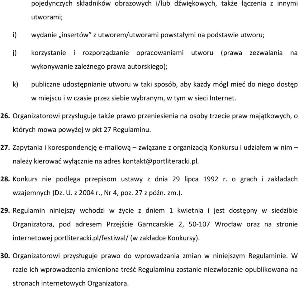 siebie wybranym, w tym w sieci Internet. 26. Organizatorowi przysługuje także prawo przeniesienia na osoby trzecie praw majątkowych, o których mowa powyżej w pkt 27 