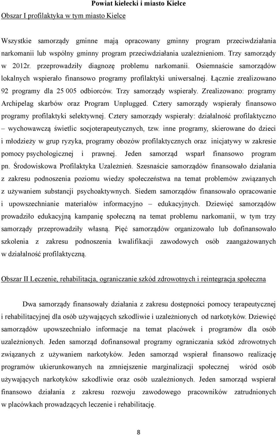 Łącznie zrealizowano 92 programy dla 25 005 odbiorców. Trzy samorządy wspierały. Zrealizowano: programy Archipelag skarbów oraz Program Unplugged.