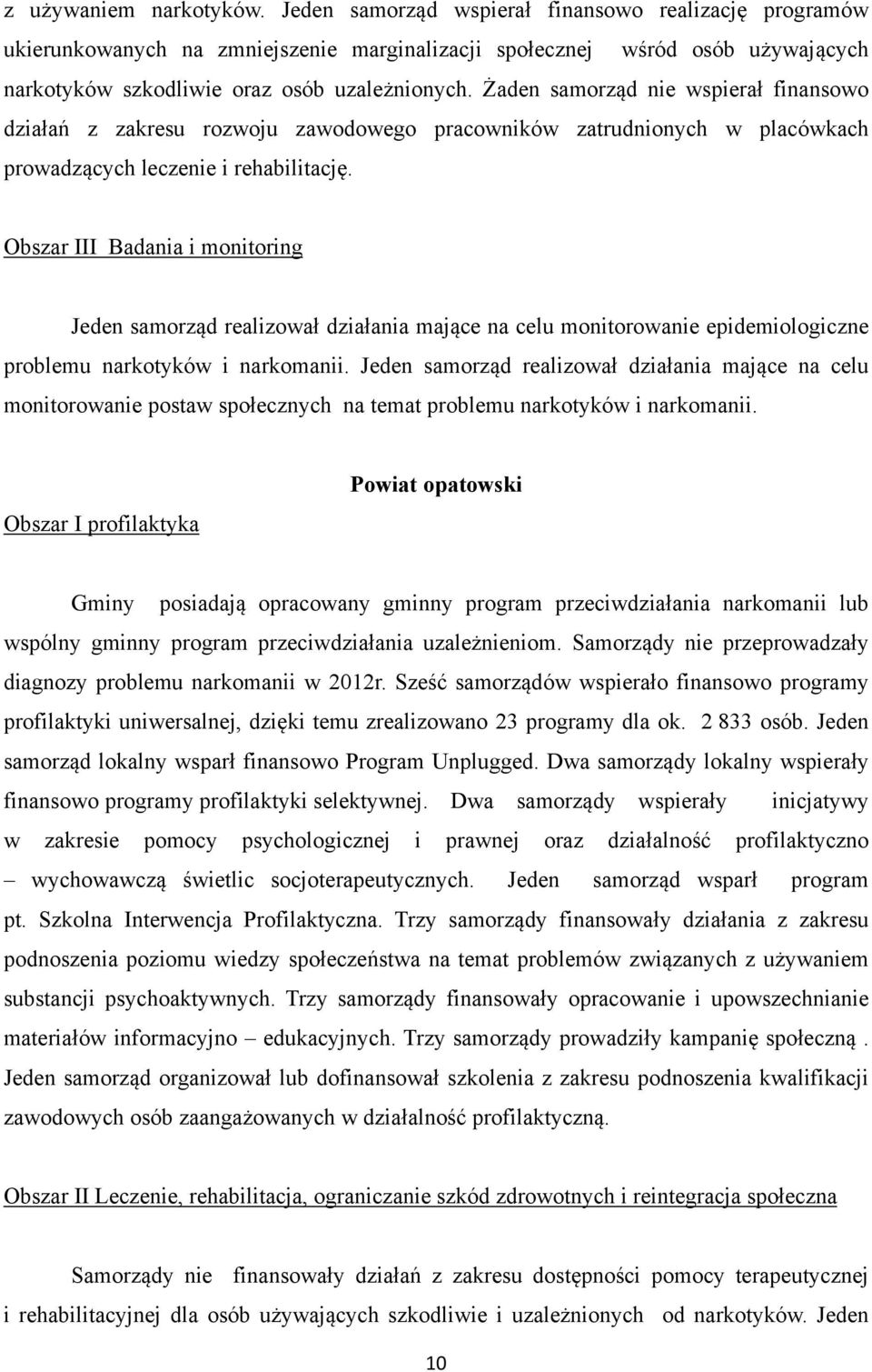 Żaden samorząd nie wspierał finansowo działań z zakresu rozwoju zawodowego pracowników zatrudnionych w placówkach prowadzących leczenie i rehabilitację.