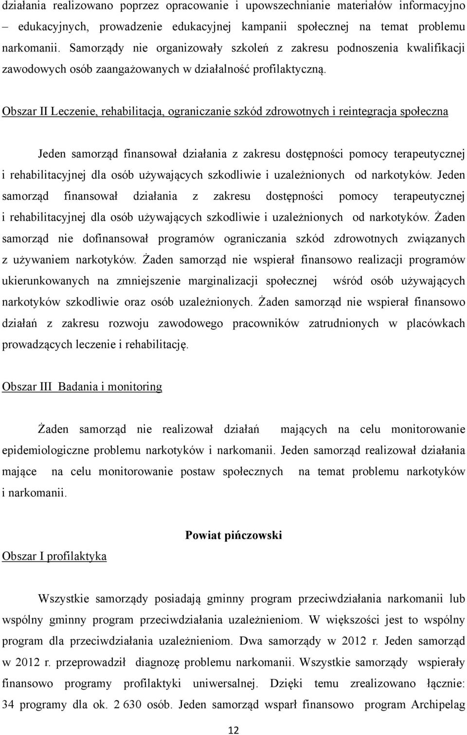 Obszar II Leczenie, rehabilitacja, ograniczanie szkód zdrowotnych i reintegracja społeczna Jeden samorząd finansował działania z zakresu dostępności pomocy terapeutycznej i rehabilitacyjnej dla osób