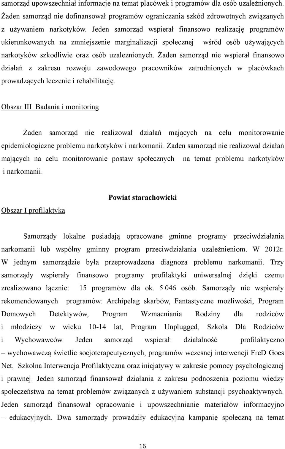 Żaden samorząd nie wspierał finansowo działań z zakresu rozwoju zawodowego pracowników zatrudnionych w placówkach prowadzących leczenie i rehabilitację.