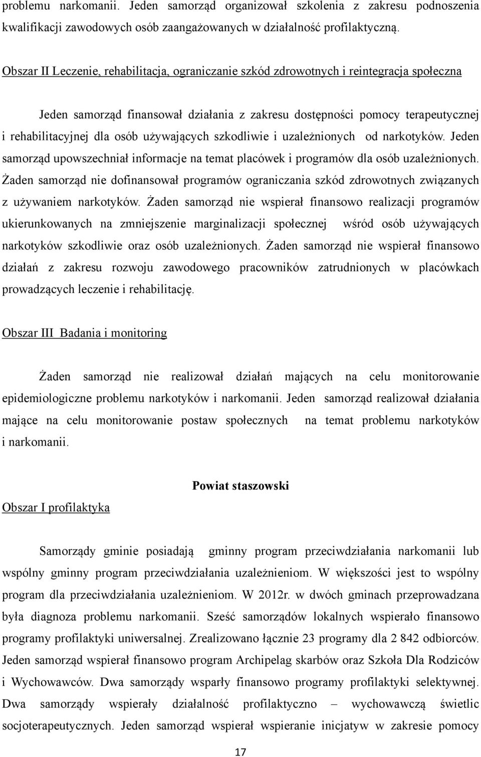 używających szkodliwie i uzależnionych od narkotyków. Jeden samorząd upowszechniał informacje na temat placówek i programów dla osób uzależnionych.