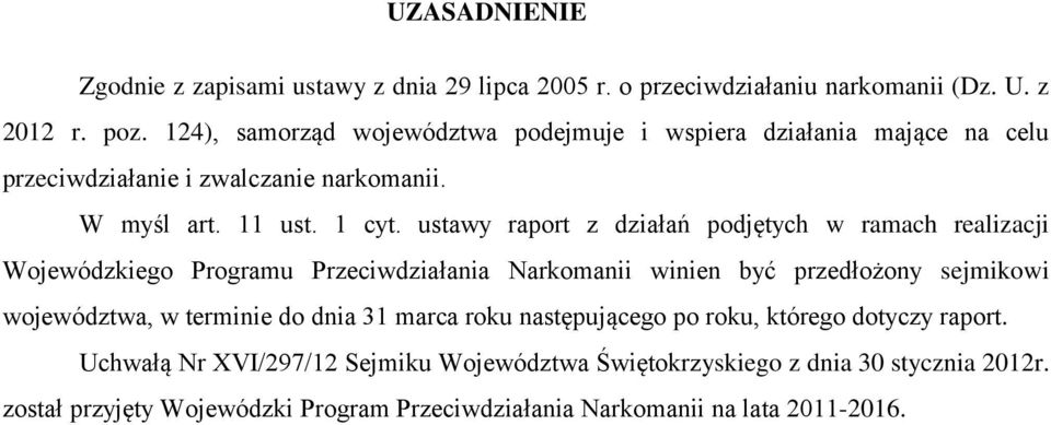 ustawy raport z działań podjętych w ramach realizacji Wojewódzkiego Programu Przeciwdziałania Narkomanii winien być przedłożony sejmikowi województwa, w terminie