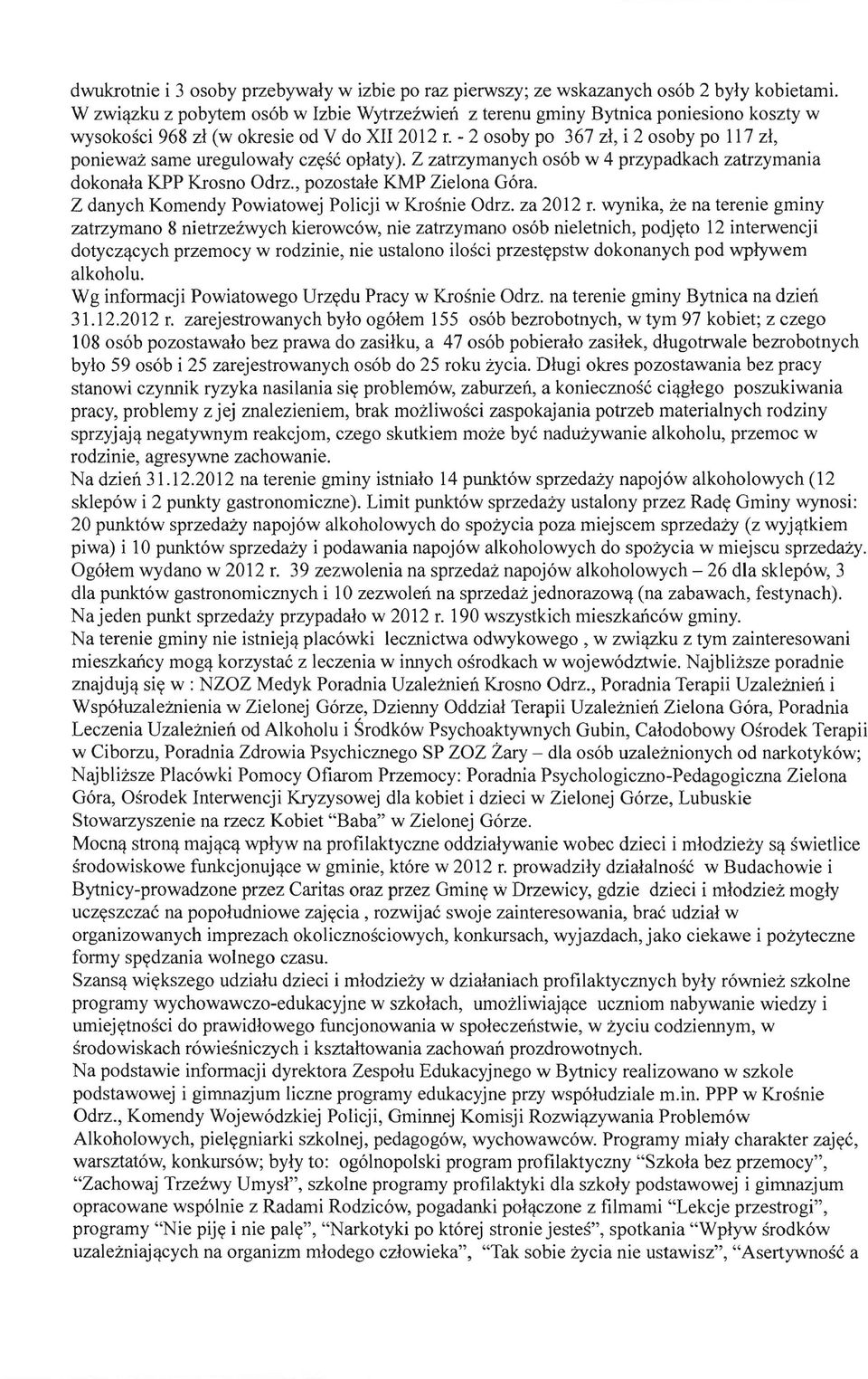 z same uregulowaly czyse op1aty). Z zatrzymanych os6b w 4 przypadkach zatrzymania dokona1a KPP Krosno Odrz., pozosta1e KMP Zielona G6ra. Z danych Komendy Powiatowej Policji w Krosnie Odrz. za 2012 r.