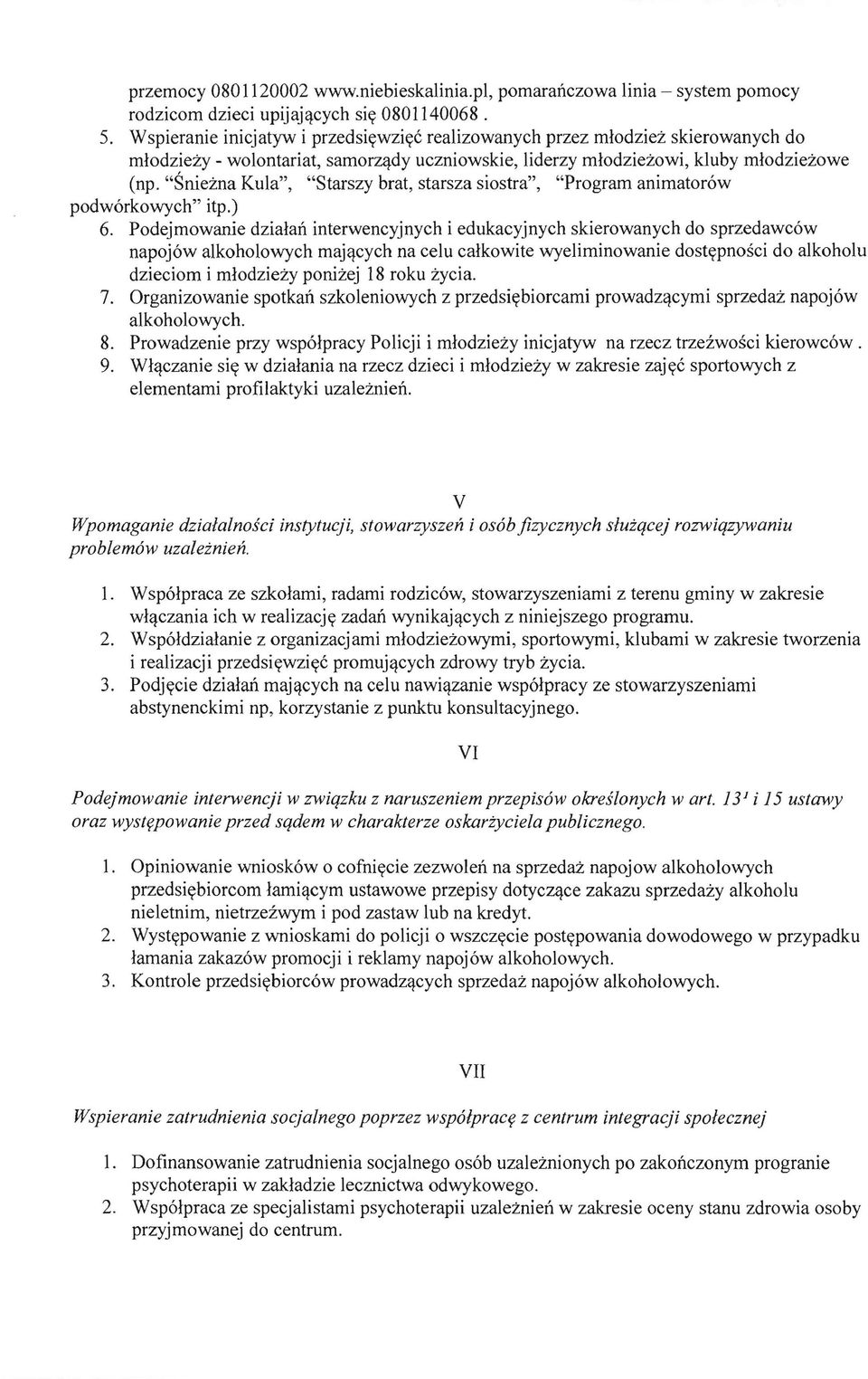 "Sniezna Kula", "Starszy brat, starsza siostra", "Program animator6w podw6rkowych" itp.) 6. Podejmowanie dzialan interwencyjnych i edukacyjnych skierowanych do sprzedawc6w napoj6w alkoholowych maj,!