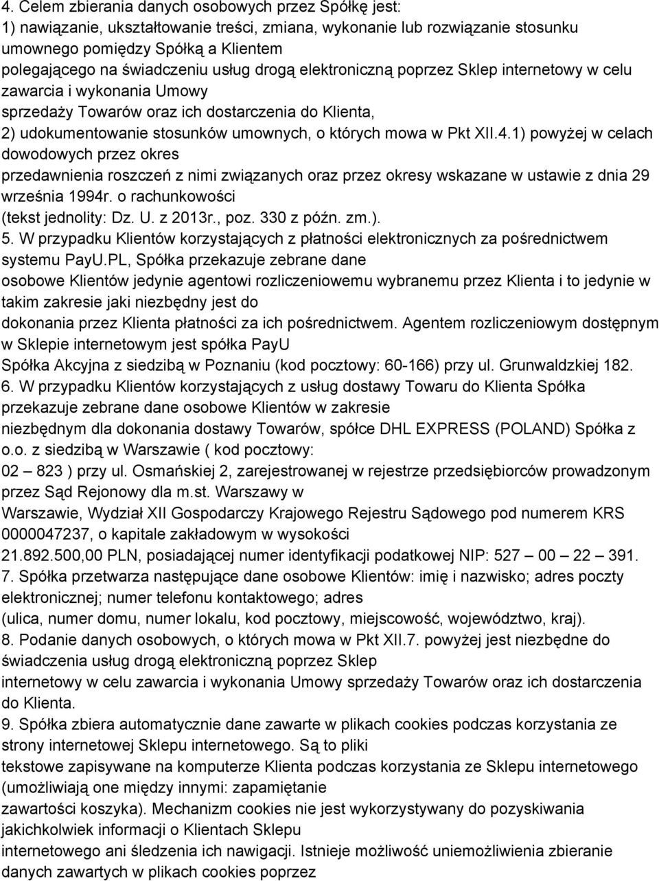 XII.4.1) powyżej w celach dowodowych przez okres przedawnienia roszczeń z nimi związanych oraz przez okresy wskazane w ustawie z dnia 29 września 1994r. o rachunkowości (tekst jednolity: Dz. U.