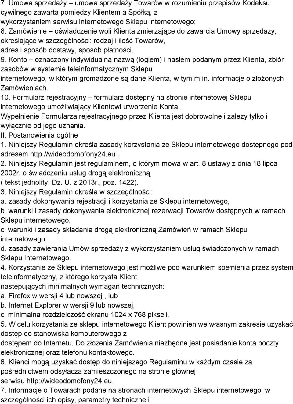 Konto oznaczony indywidualną nazwą (logiem) i hasłem podanym przez Klienta, zbiór zasobów w systemie teleinformatycznym Sklepu internetowego, w którym gromadzone są dane Klienta, w tym m.in. informacje o złożonych Zamówieniach.