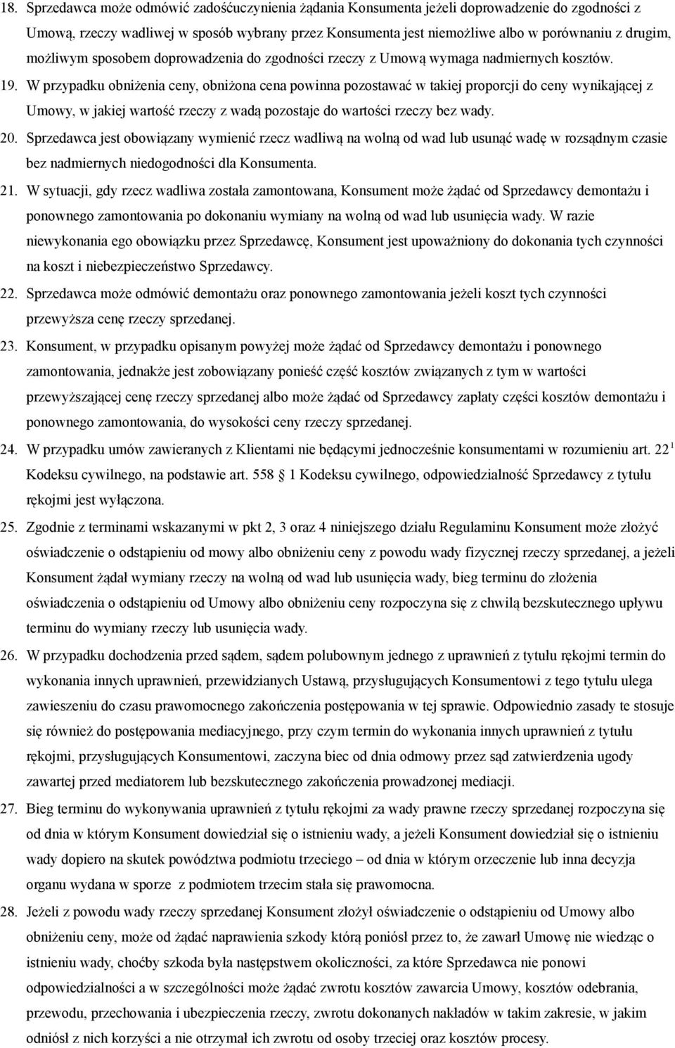 W przypadku obniżenia ceny, obniżona cena powinna pozostawać w takiej proporcji do ceny wynikającej z Umowy, w jakiej wartość rzeczy z wadą pozostaje do wartości rzeczy bez wady. 20.