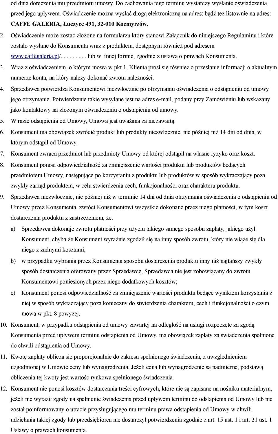 Oświadczenie może zostać złożone na formularzu który stanowi Załącznik do niniejszego Regulaminu i które zostało wysłane do Konsumenta wraz z produktem, dostępnym również pod adresem www.caffegaleria.