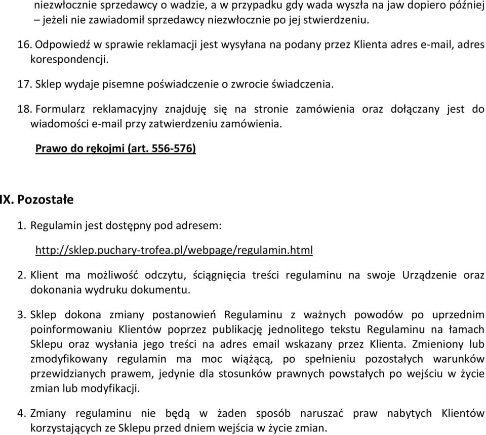 Formularz reklamacyjny znajduję się na stronie zamówienia oraz dołączany jest do wiadomości e-mail przy zatwierdzeniu zamówienia. Prawo do rękojmi (art. 556-576) IX. Pozostałe 1.