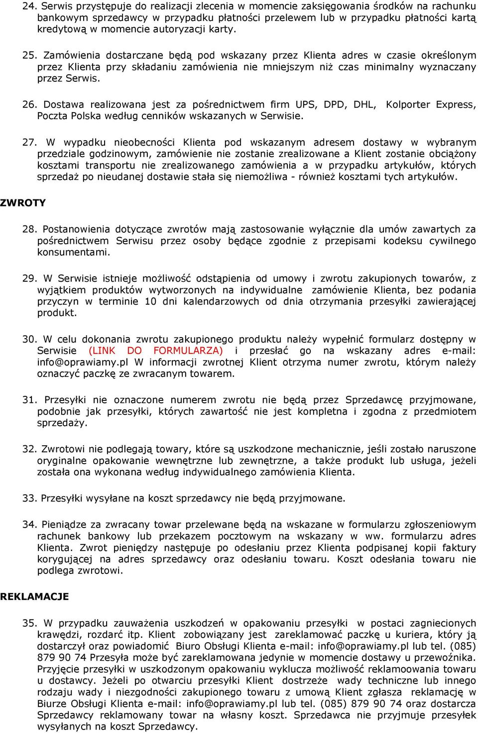 Zamówienia dostarczane będą pod wskazany przez Klienta adres w czasie określonym przez Klienta przy składaniu zamówienia nie mniejszym niż czas minimalny wyznaczany przez Serwis. 26.