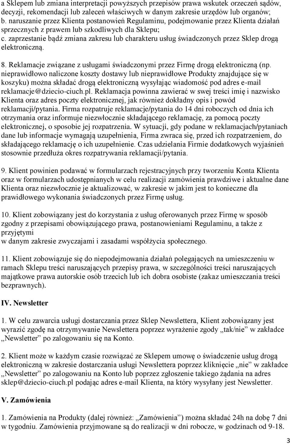 zaprzestanie bądź zmiana zakresu lub charakteru usług świadczonych przez Sklep drogą elektroniczną. 8. Reklamacje związane z usługami świadczonymi przez Firmę drogą elektroniczną (np.