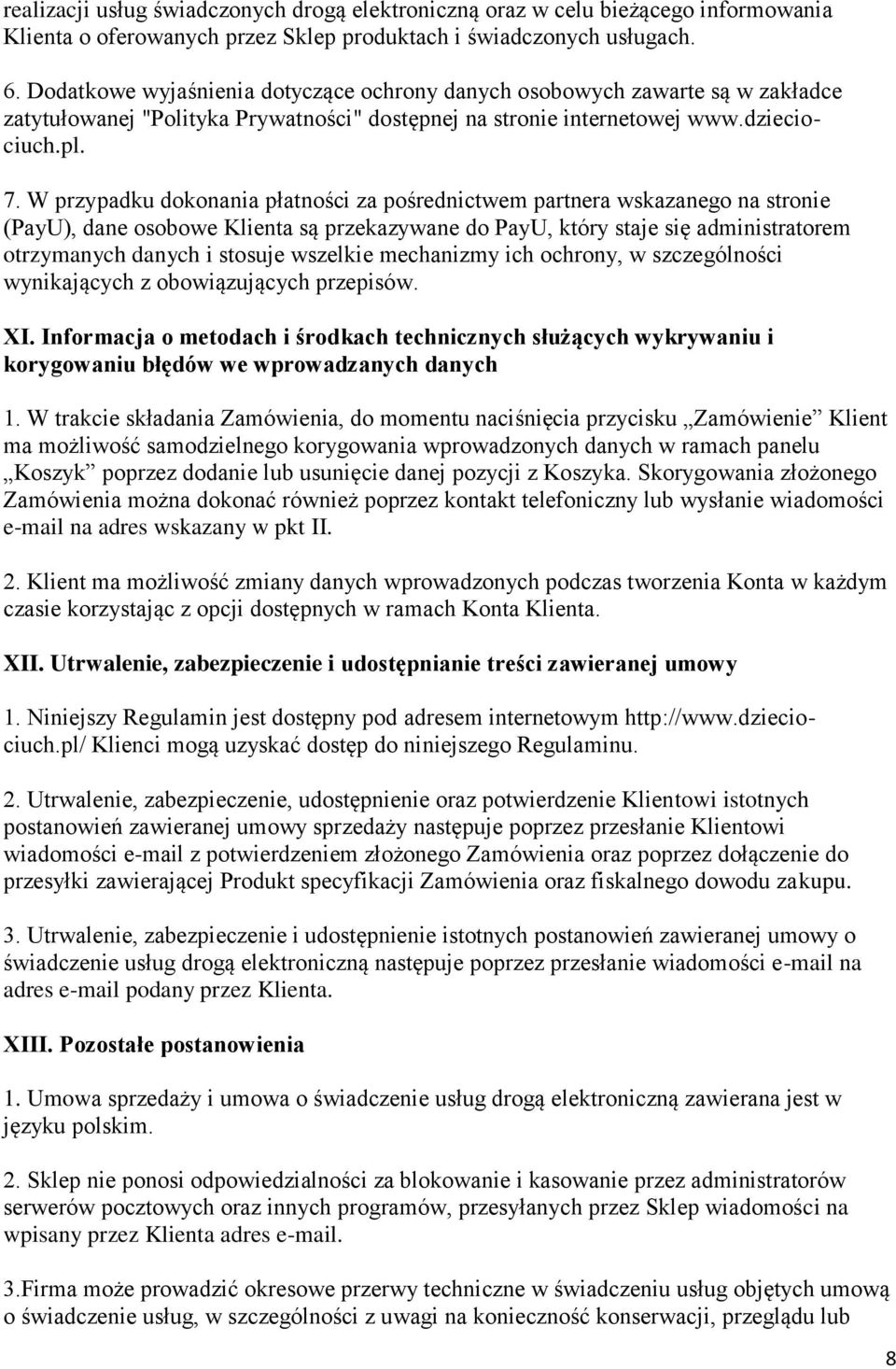 W przypadku dokonania płatności za pośrednictwem partnera wskazanego na stronie (PayU), dane osobowe Klienta są przekazywane do PayU, który staje się administratorem otrzymanych danych i stosuje