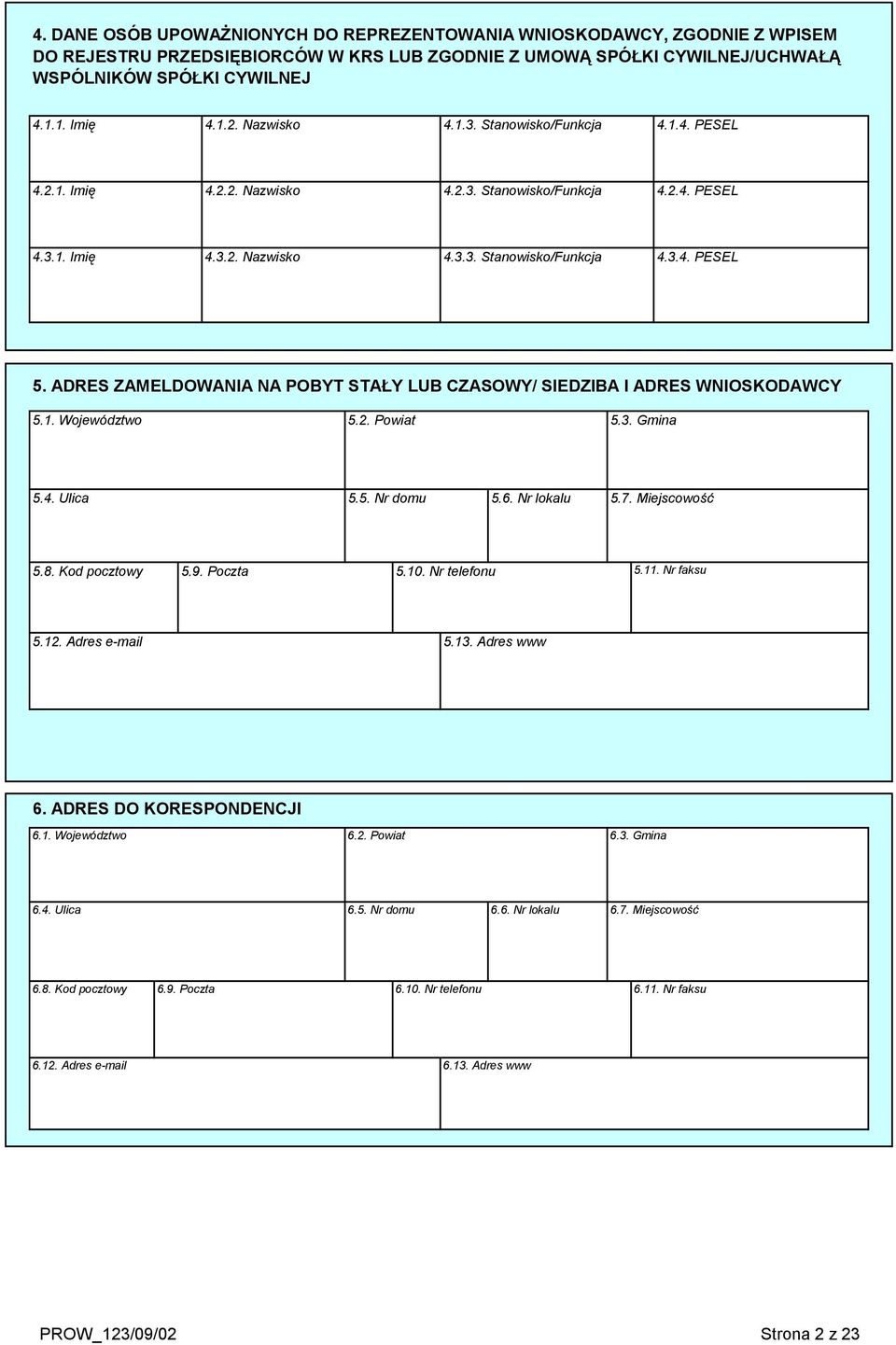 ADRES ZAMELDOWANIA NA POBYT STAŁY LUB CZASOWY/ SIEDZIBA I ADRES WNIOSKODAWCY 5.1. Województwo 5.2. Powiat 5.3. Gmina 5.4. Ulica 5.5. Nr domu 5.6. Nr lokalu 5.7. Miejscowość 5.8. Kod pocztowy 5.9.