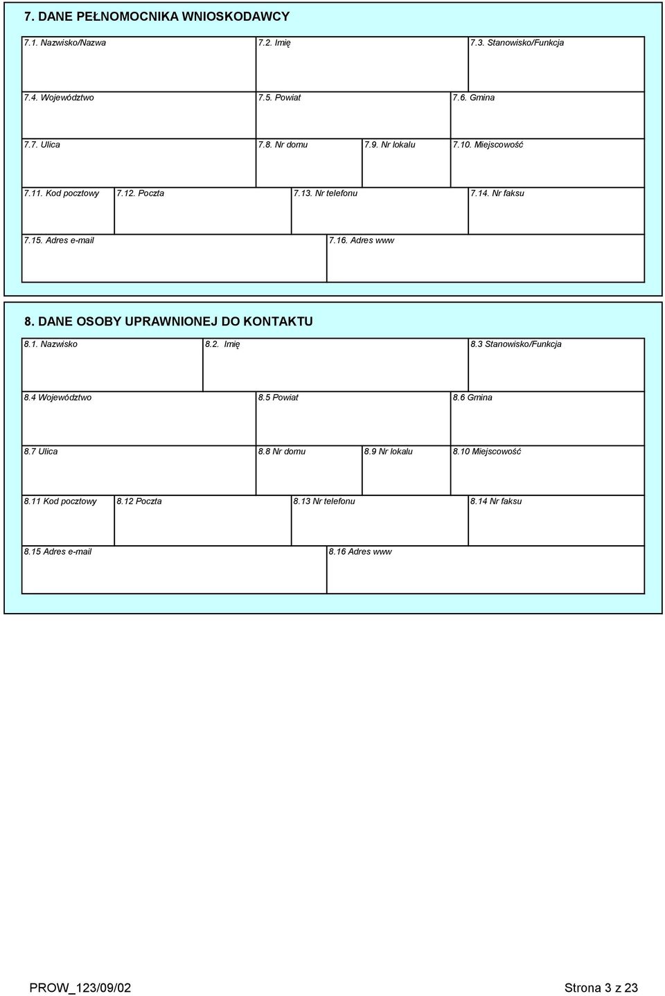 DANE OSOBY UPRAWNIONEJ DO KONTAKTU 8.1. Nazwisko 8.2. Imię 8.3 Stanowisko/Funkcja 8.4 Województwo 8.5 Powiat 8.6 Gmina 8.7 Ulica 8.8 Nr domu 8.