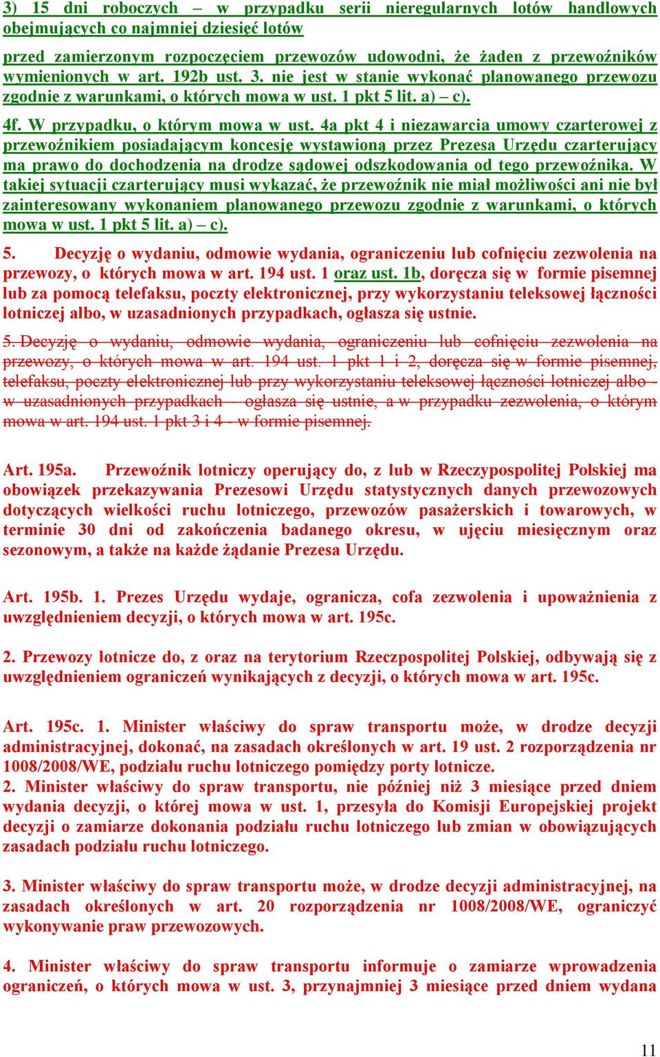 4a pkt 4 i niezawarcia umowy czarterowej z przewoźnikiem posiadającym koncesję wystawioną przez Prezesa Urzędu czarterujący ma prawo do dochodzenia na drodze sądowej odszkodowania od tego przewoźnika.