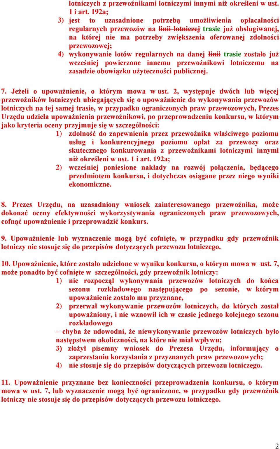 przewozowej; 4) wykonywanie lotów regularnych na danej linii trasie zostało już wcześniej powierzone innemu przewoźnikowi lotniczemu na zasadzie obowiązku użyteczności publicznej. 7.