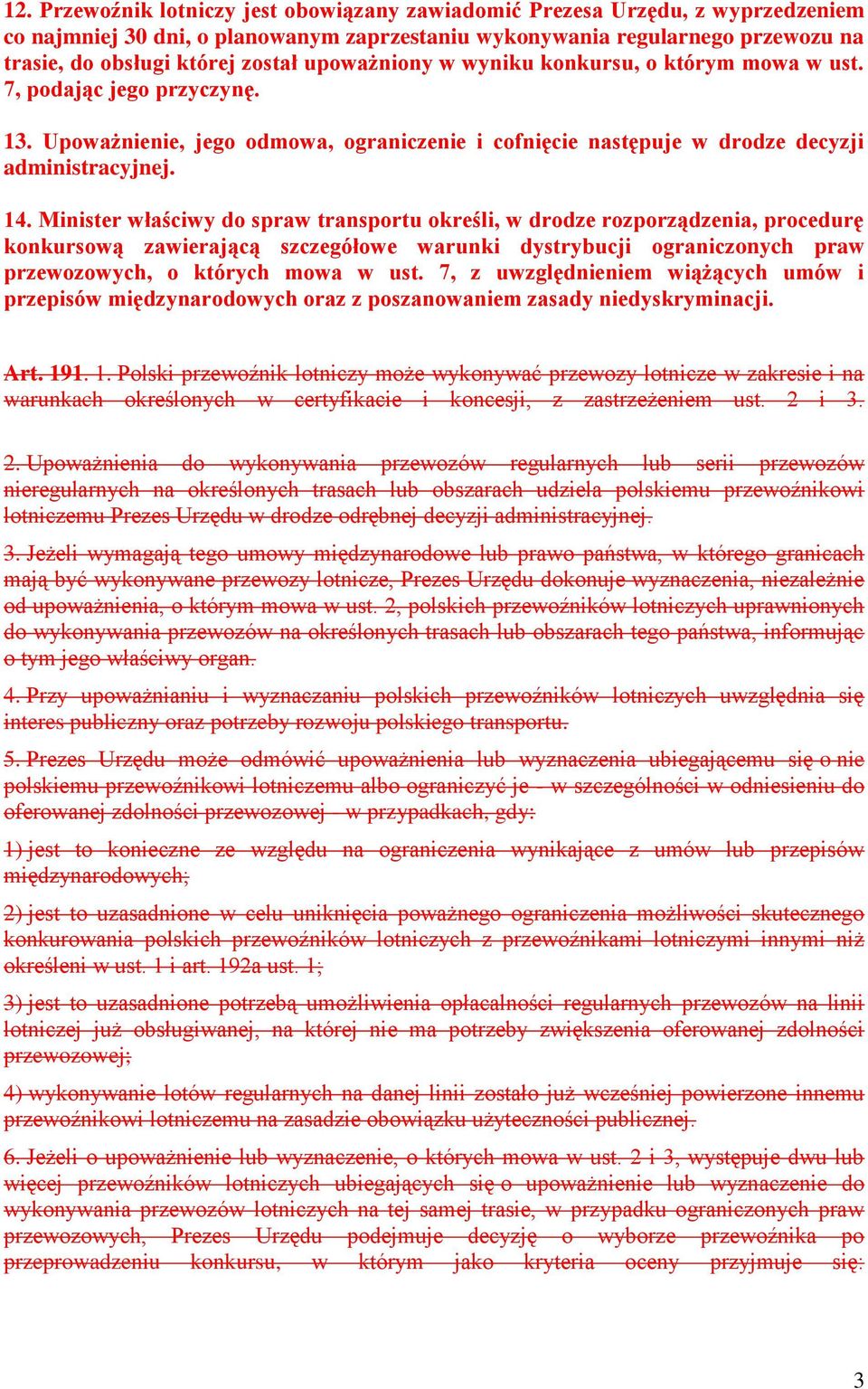 Minister właściwy do spraw transportu określi, w drodze rozporządzenia, procedurę konkursową zawierającą szczegółowe warunki dystrybucji ograniczonych praw przewozowych, o których mowa w ust.