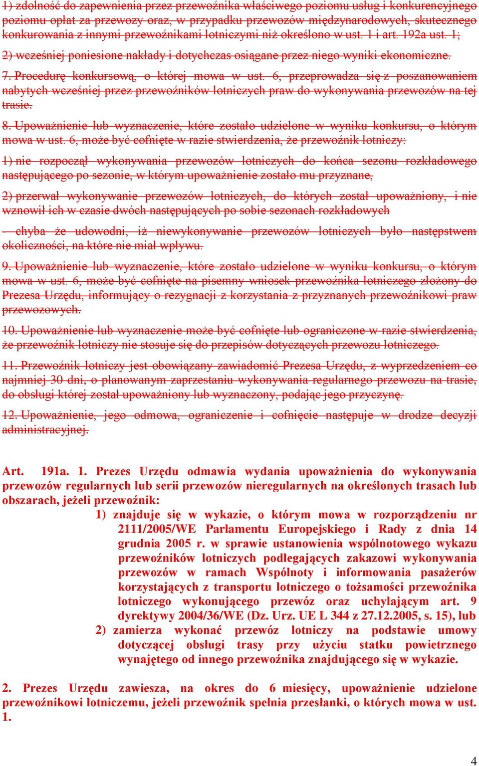 6, przeprowadza się z poszanowaniem nabytych wcześniej przez przewoźników lotniczych praw do wykonywania przewozów na tej trasie. 8.