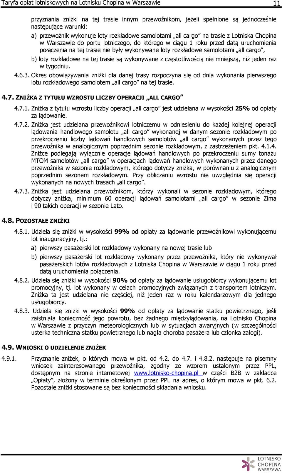 rozkładowe samolotami all cargo, b) loty rozkładowe na tej trasie są wykonywane z częstotliwością nie mniejszą, niż jeden raz w tygodniu. 4.6.3.