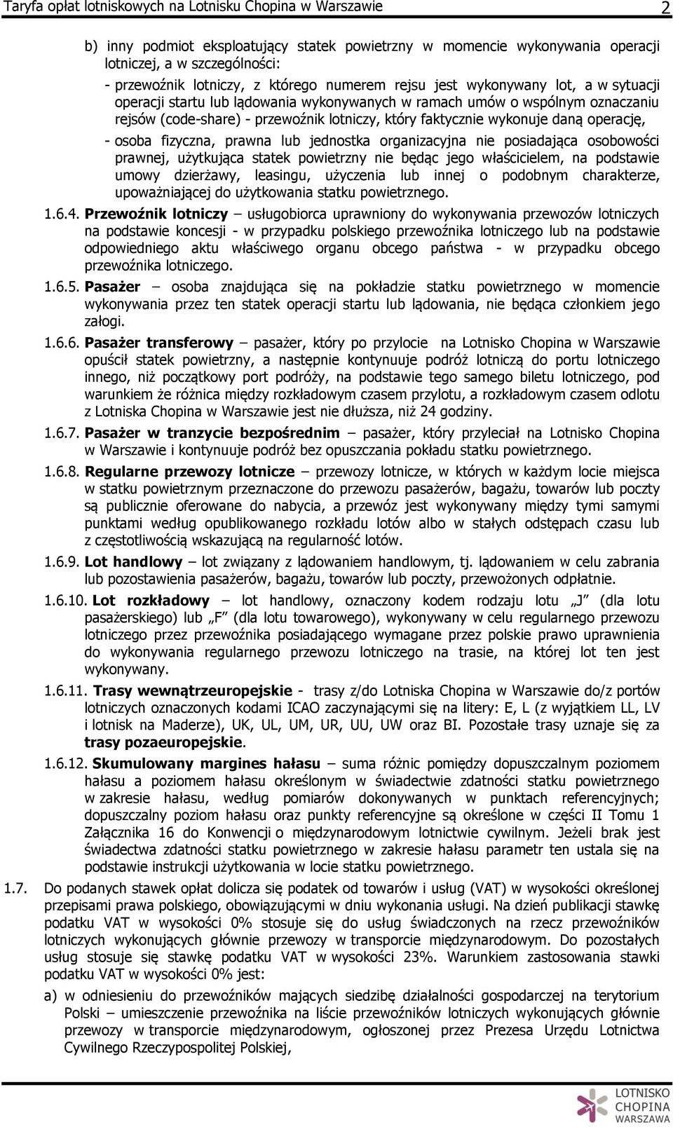 wykonuje daną operację, - osoba fizyczna, prawna lub jednostka organizacyjna nie posiadająca osobowości prawnej, użytkująca statek powietrzny nie będąc jego właścicielem, na podstawie umowy