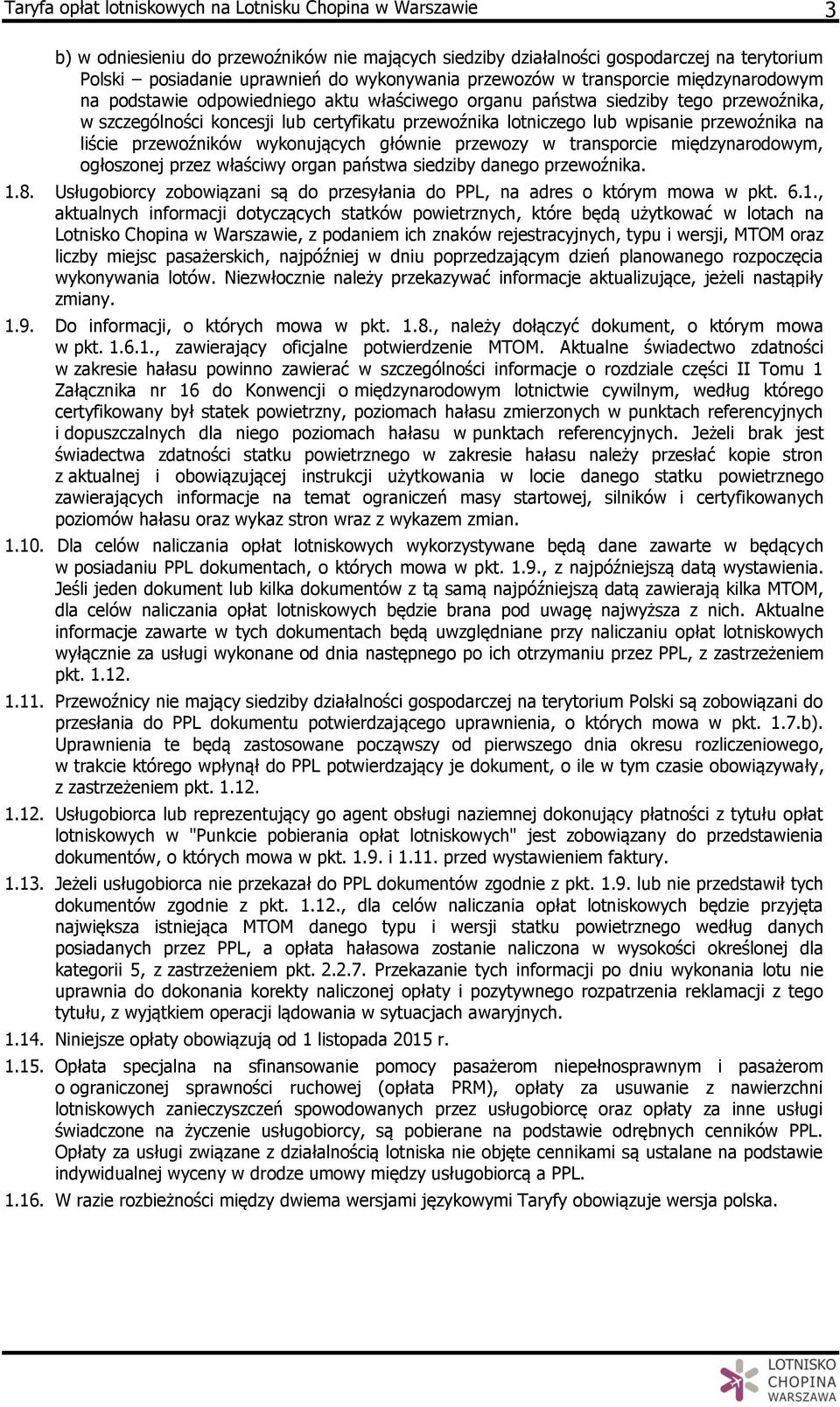 wpisanie przewoźnika na liście przewoźników wykonujących głównie przewozy w transporcie międzynarodowym, ogłoszonej przez właściwy organ państwa siedziby danego przewoźnika. 1.8.