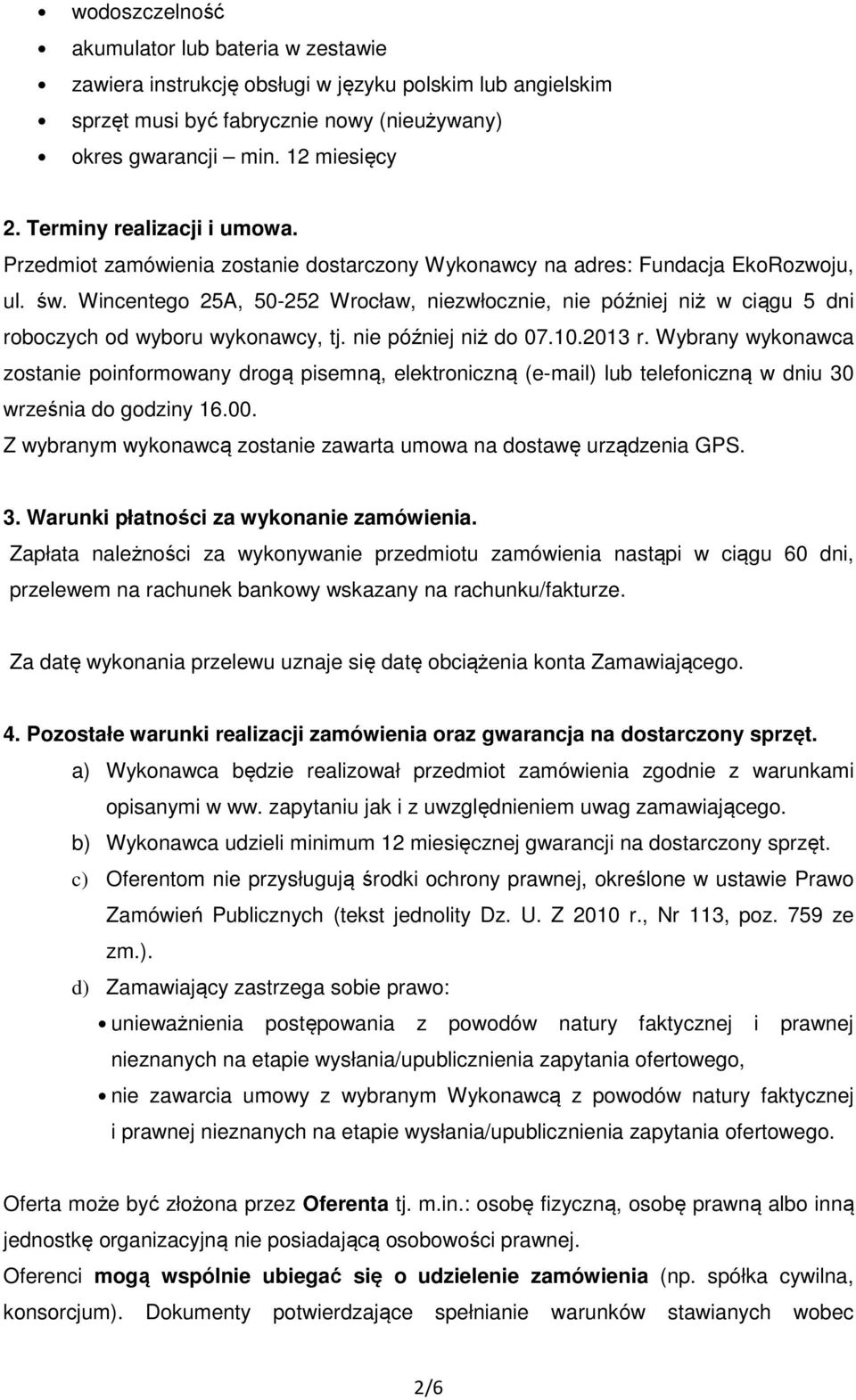 Wincentego 25A, 50-252 Wrocław, niezwłocznie, nie później niż w ciągu 5 dni roboczych od wyboru wykonawcy, tj. nie później niż do 07.10.2013 r.