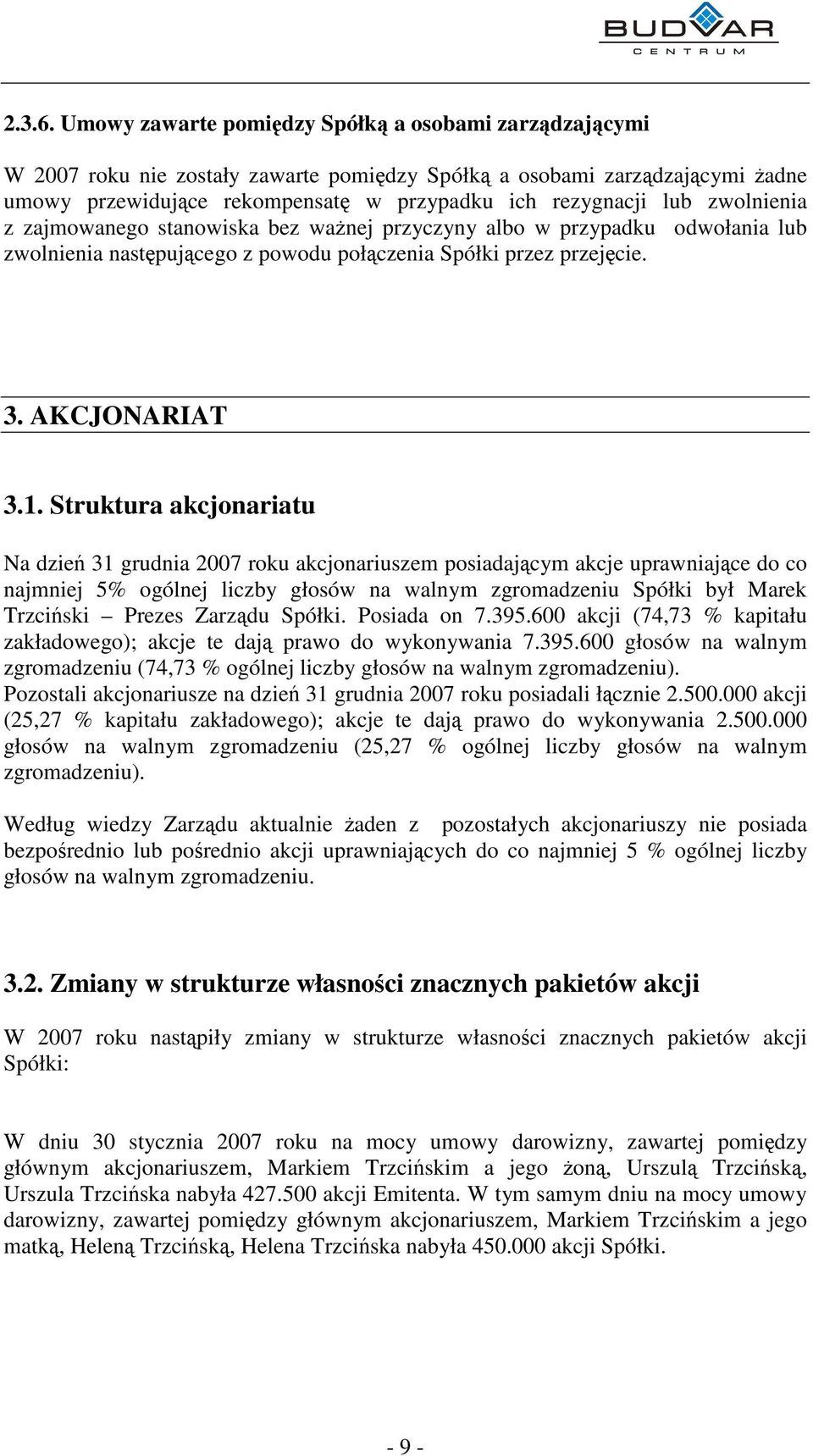 zajmowanego stanowiska bez wanej przyczyny albo w przypadku odwołania lub zwolnienia nastpujcego z powodu połczenia Spółki przez przejcie. 3. AKCJONARIAT 3.1.