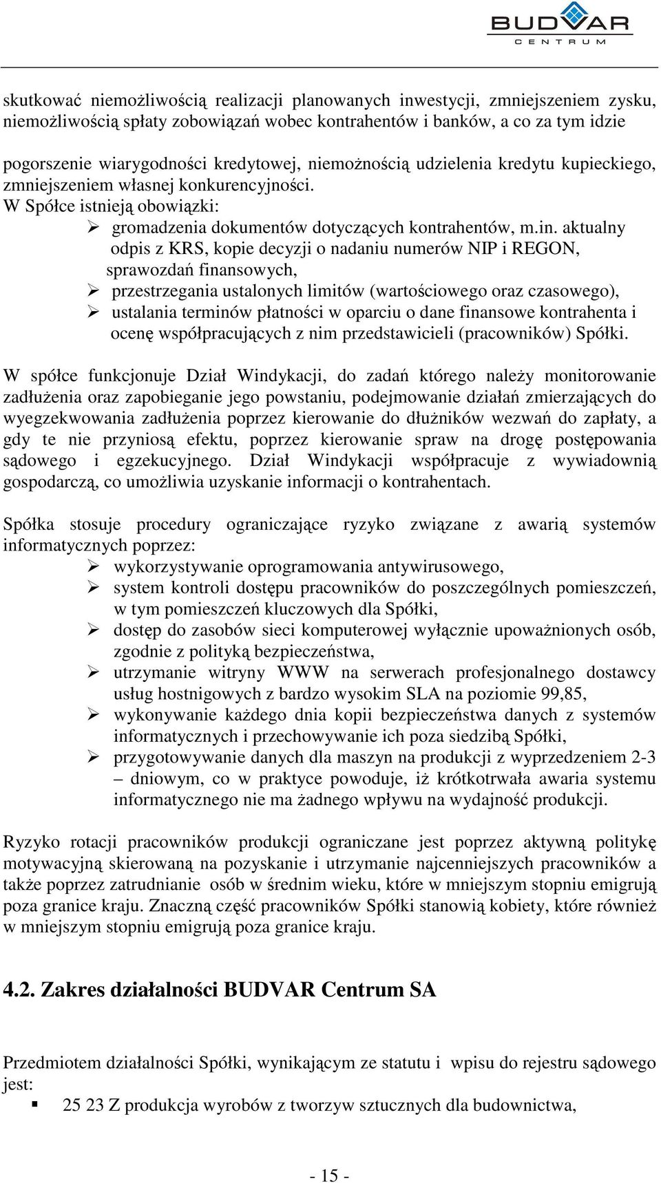 aktualny odpis z KRS, kopie decyzji o nadaniu numerów NIP i REGON, sprawozda finansowych, przestrzegania ustalonych limitów (wartociowego oraz czasowego), ustalania terminów płatnoci w oparciu o dane