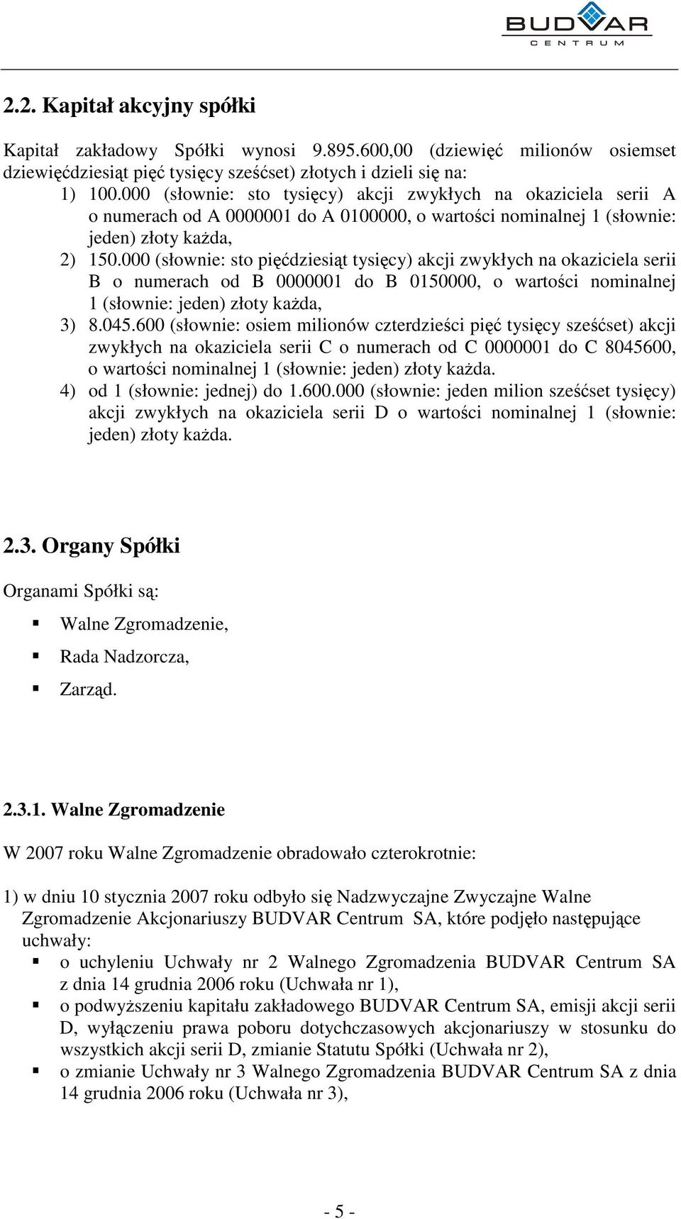 000 (słownie: sto pidziesit tysicy) akcji zwykłych na okaziciela serii B o numerach od B 0000001 do B 0150000, o wartoci nominalnej 1 (słownie: jeden) złoty kada, 3) 8.045.