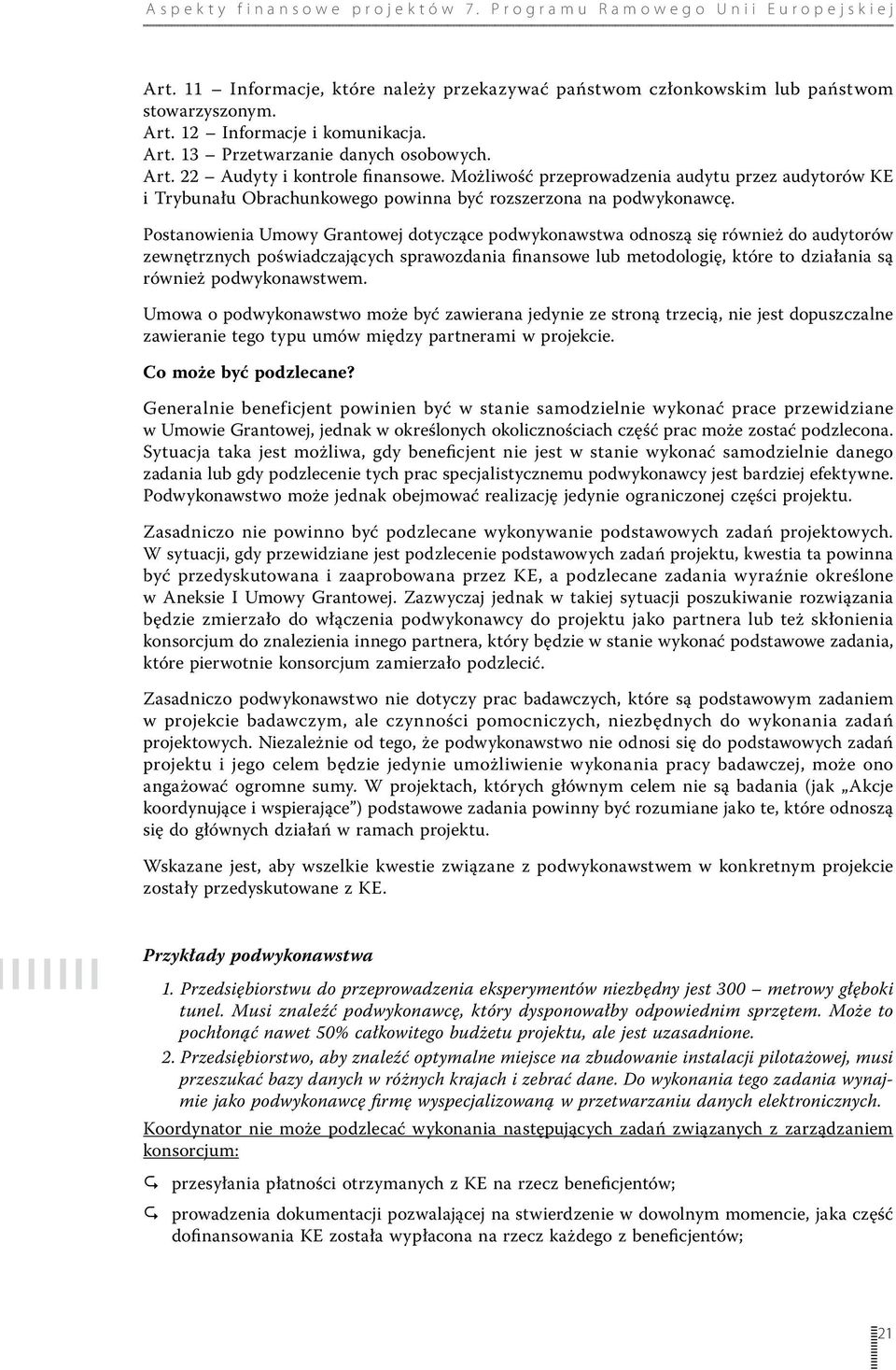 Postanowienia Umowy Grantowej dotyczące podwykonawstwa odnoszą się również do audytorów zewnętrznych poświadczających sprawozdania finansowe lub metodologię, które to działania są również