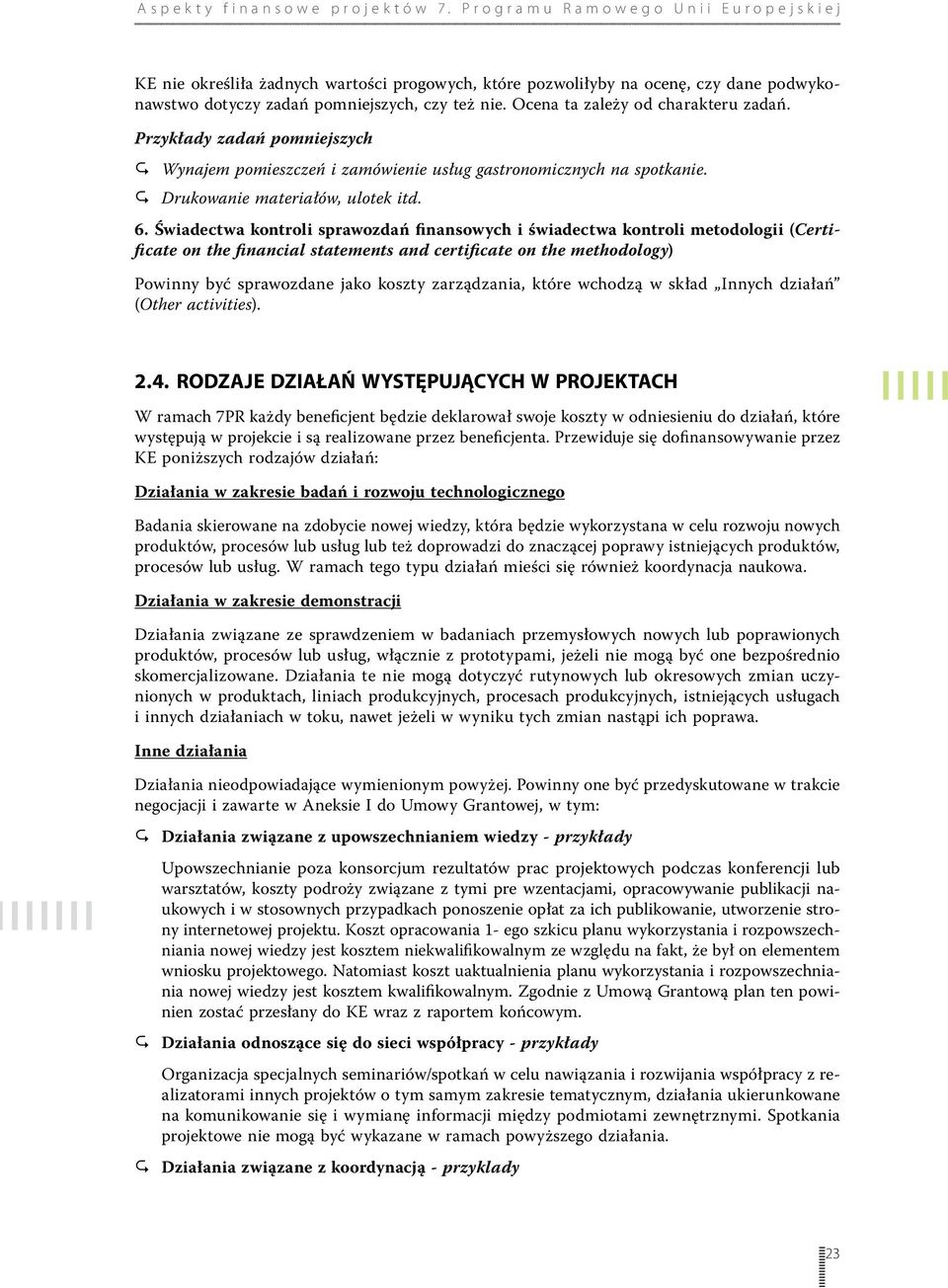 Świadectwa kontroli sprawozdań finansowych i świadectwa kontroli metodologii (Certificate on the financial statements and certificate on the methodology) Powinny być sprawozdane jako koszty