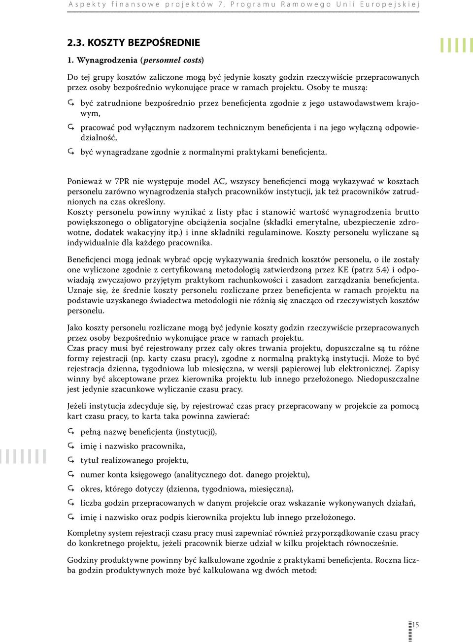 Osoby te muszą: być zatrudnione bezpośrednio przez beneficjenta zgodnie z jego ustawodawstwem krajowym, pracować pod wyłącznym nadzorem technicznym beneficjenta i na jego wyłączną odpowiedzialność,