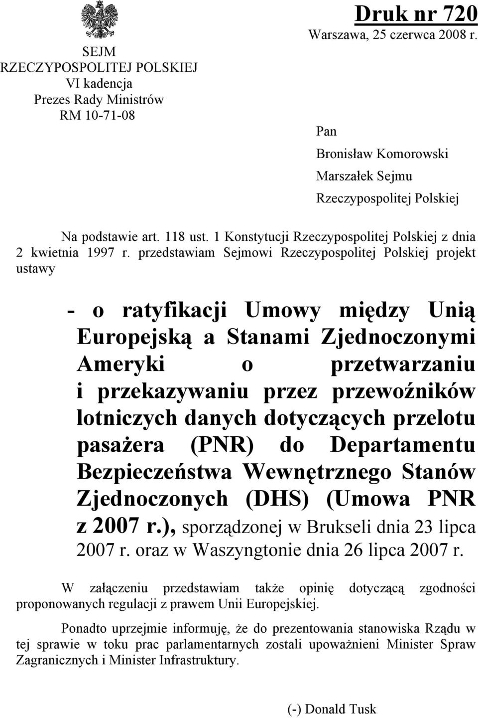 przedstawiam Sejmowi Rzeczypospolitej Polskiej projekt ustawy - o ratyfikacji Umowy między Unią Europejską a Stanami Zjednoczonymi Ameryki o przetwarzaniu i przekazywaniu przez przewoźników