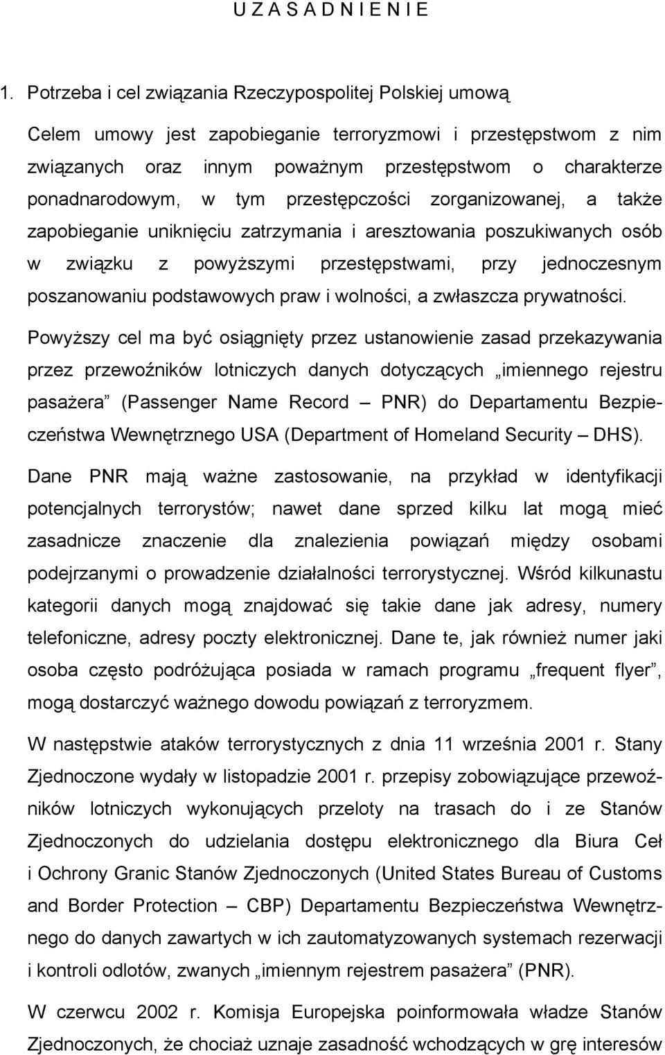 tym przestępczości zorganizowanej, a także zapobieganie uniknięciu zatrzymania i aresztowania poszukiwanych osób w związku z powyższymi przestępstwami, przy jednoczesnym poszanowaniu podstawowych