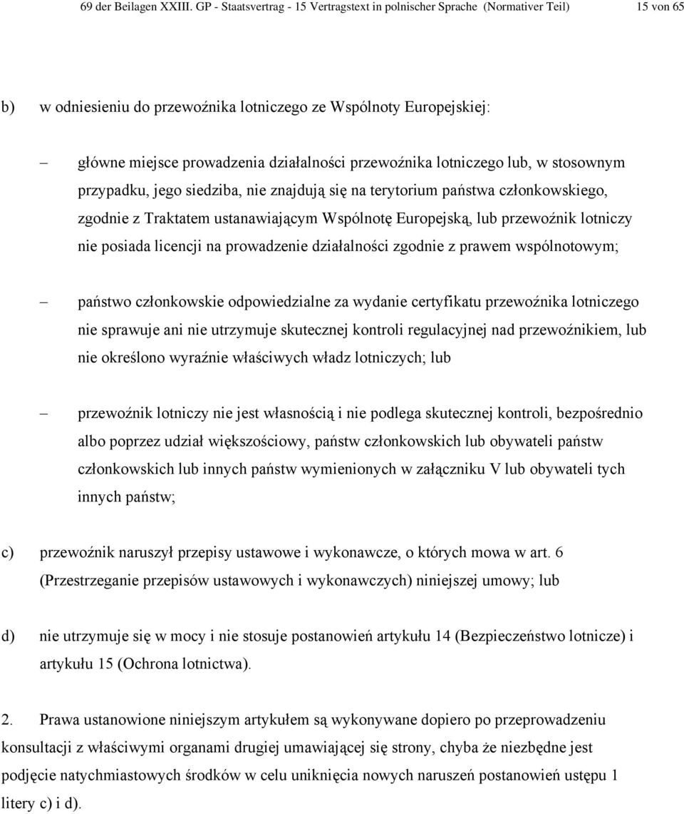 przewoźnika lotniczego lub, w stosownym przypadku, jego siedziba, nie znajdują się na terytorium państwa członkowskiego, zgodnie z Traktatem ustanawiającym Wspólnotę Europejską, lub przewoźnik