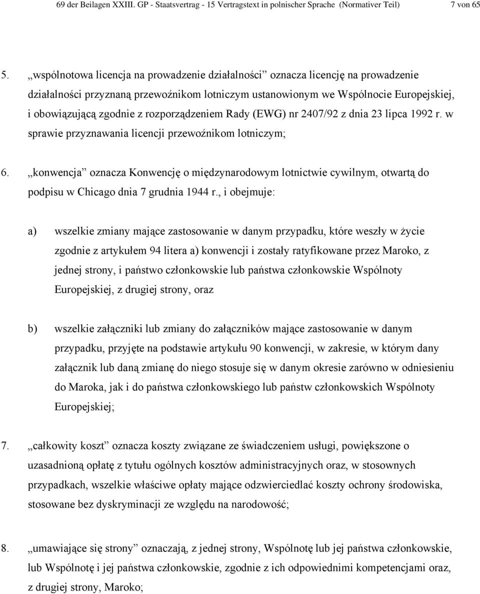 rozporządzeniem Rady (EWG) nr 2407/92 z dnia 23 lipca 1992 r. w sprawie przyznawania licencji przewoźnikom lotniczym; 6.