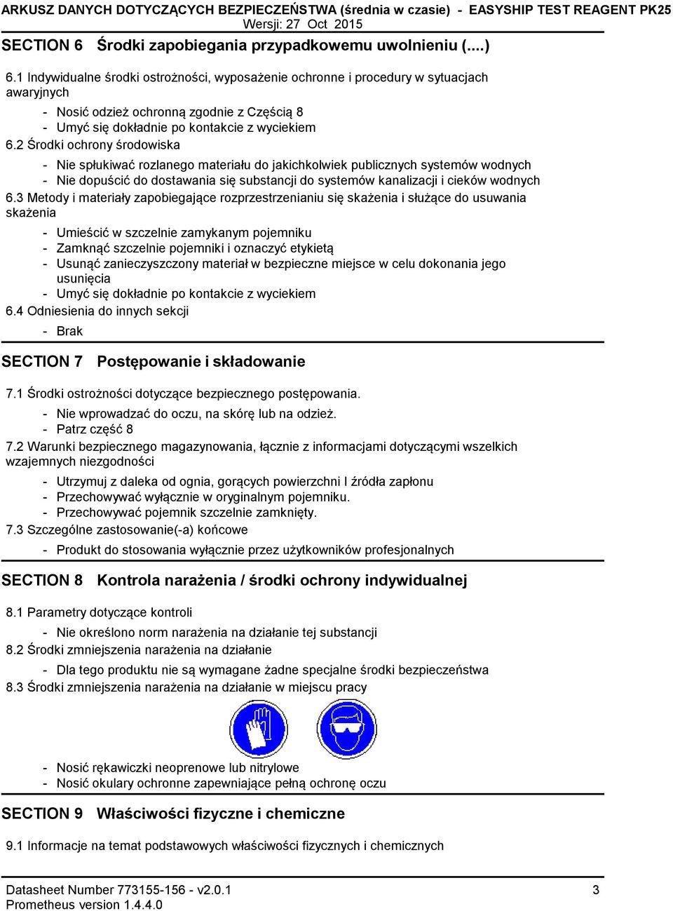 2 Środki ochrony środowiska Nie spłukiwać rozlanego materiału do jakichkolwiek publicznych systemów wodnych Nie dopuścić do dostawania się substancji do systemów kanalizacji i cieków wodnych 6.