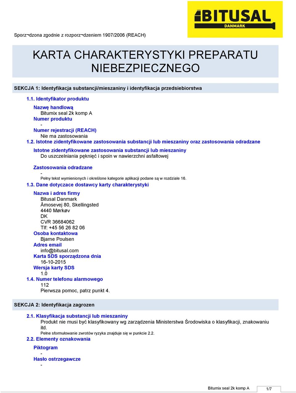 nawierzchni asfaltowej Zastosowania odradzane Pełny tekst wymienionych i określone kategorie aplikacji podane są w rozdziale 16. 1.3.