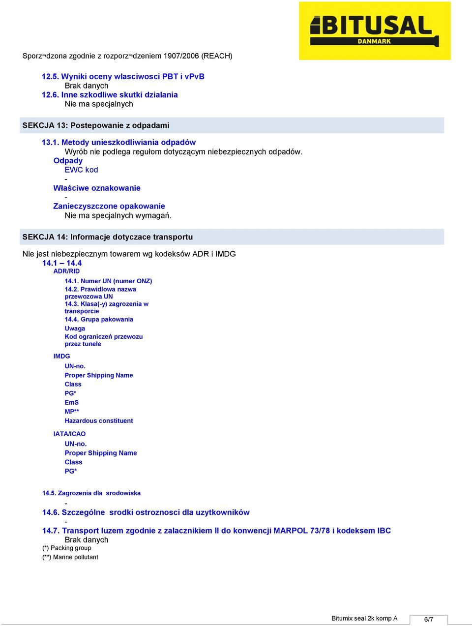 2. Prawidlowa nazwa przewozowa UN 14.3. Klasa(y) zagrozenia w transporcie 14.4. Grupa pakowania Uwaga Kod ograniczeń przewozu przez tunele UNno.