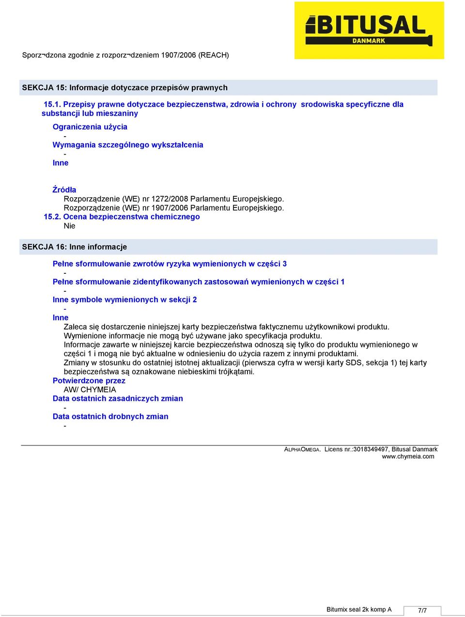 .1. Przepisy prawne dotyczace bezpieczenstwa, zdrowia i ochrony srodowiska specyficzne dla substancji lub mieszaniny Ograniczenia użycia Wymagania szczególnego wykształcenia Inne Źródła