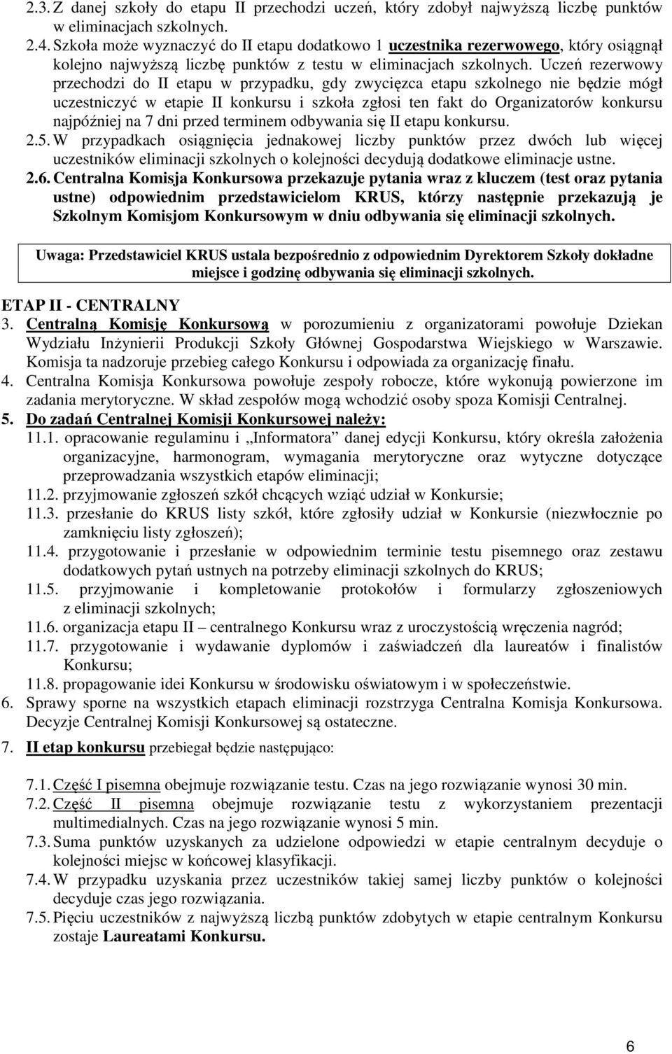 Uczeń rezerwowy przechodzi do II etapu w przypadku, gdy zwycięzca etapu szkolnego nie będzie mógł uczestniczyć w etapie II konkursu i szkoła zgłosi ten fakt do Organizatorów konkursu najpóźniej na 7