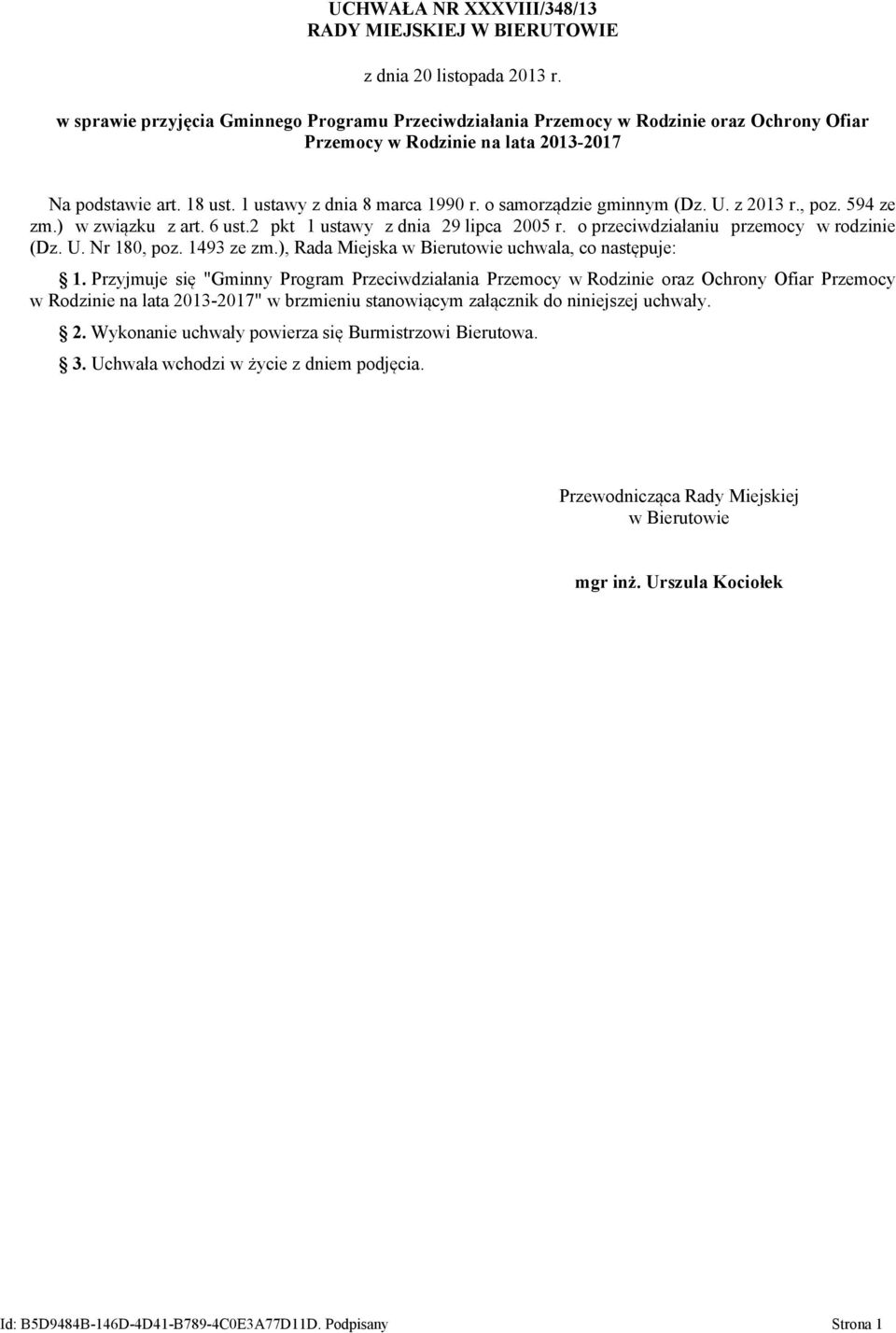 o samorządzie gminnym (Dz. U. z 2013 r., poz. 594 ze zm.) w związku z art. 6 ust.2 pkt 1 ustawy z dnia 29 lipca 2005 r. o przeciwdziałaniu przemocy w rodzinie (Dz. U. Nr 180, poz. 1493 ze zm.