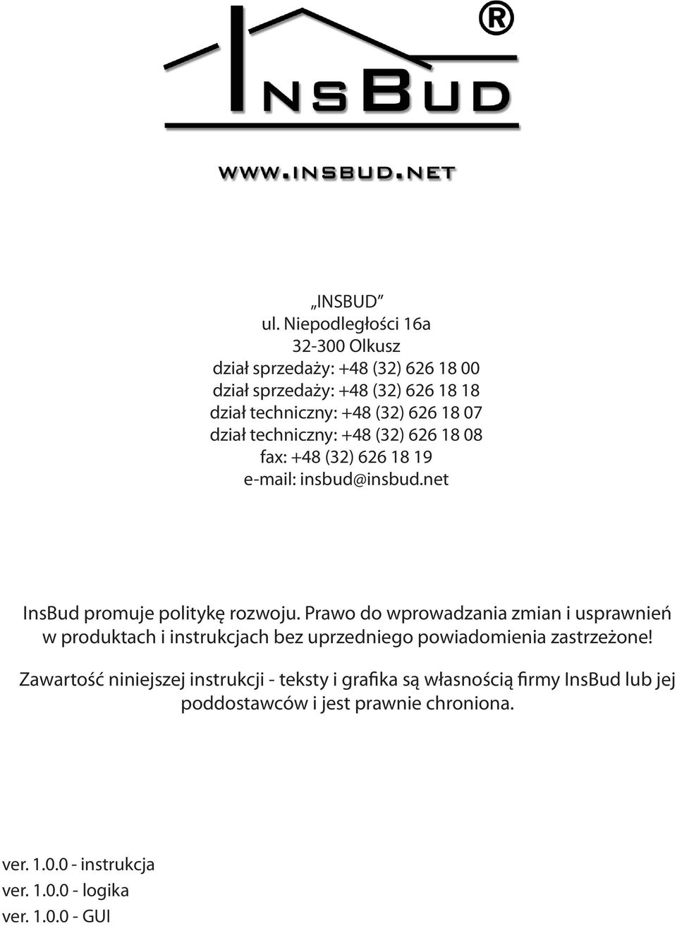 dział techniczny: +48 (32) 626 18 08 fax: +48 (32) 626 18 19 e-mail: insbud@insbud.net InsBud promuje politykę rozwoju.