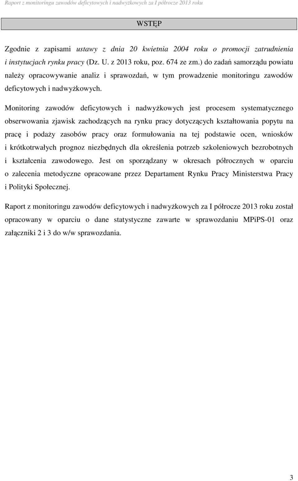 Monitoring zawodów deficytowych i nadwyżkowych jest procesem systematycznego obserwowania zjawisk zachodzących na rynku pracy dotyczących kształtowania popytu na pracę i podaży zasobów pracy oraz