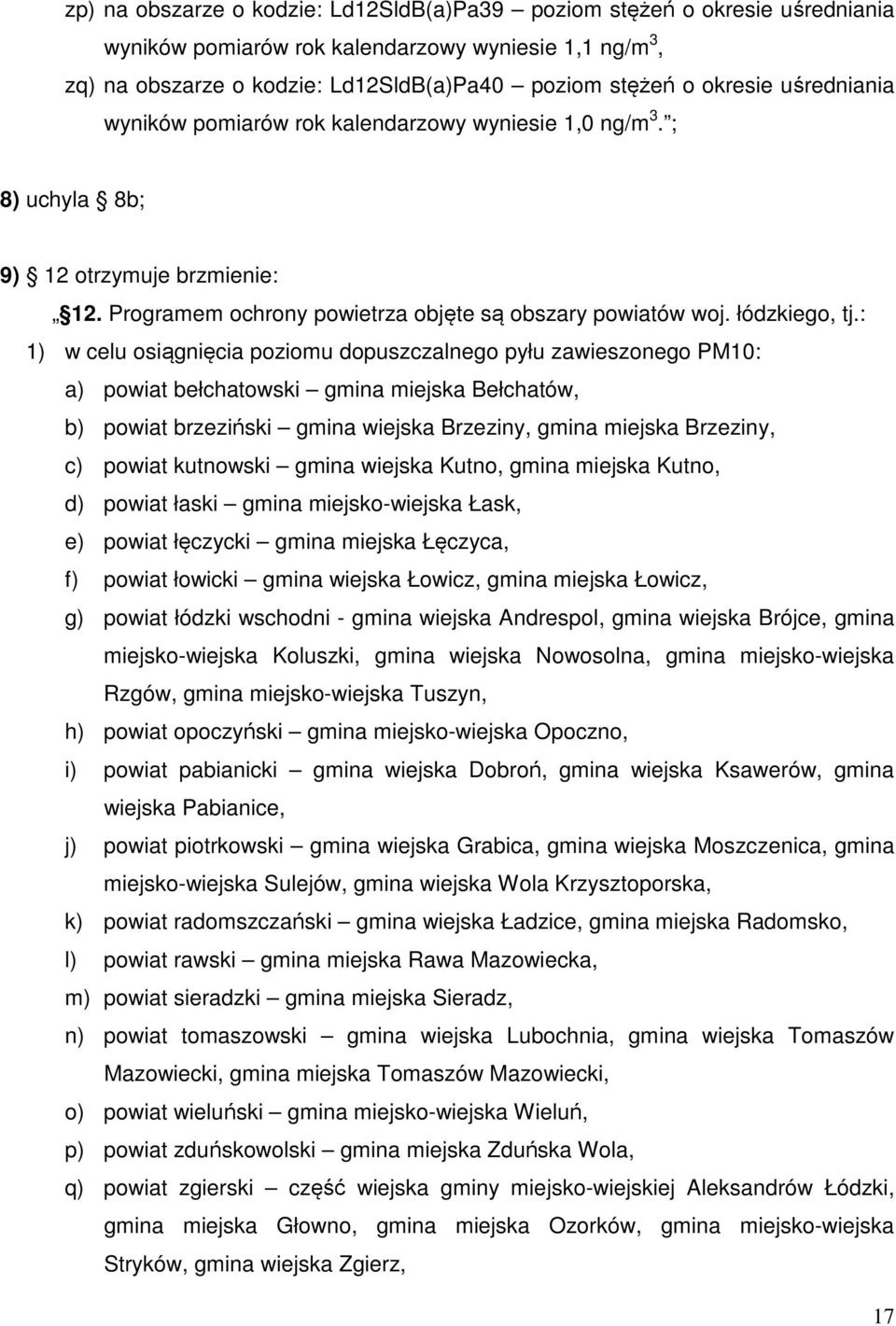 : 1) w celu osiągnięcia poziomu dopuszczalnego pyłu zawieszonego PM10: a) powiat bełchatowski gmina miejska Bełchatów, b) powiat brzeziński Brzeziny, gmina miejska Brzeziny, c) powiat kutnowski