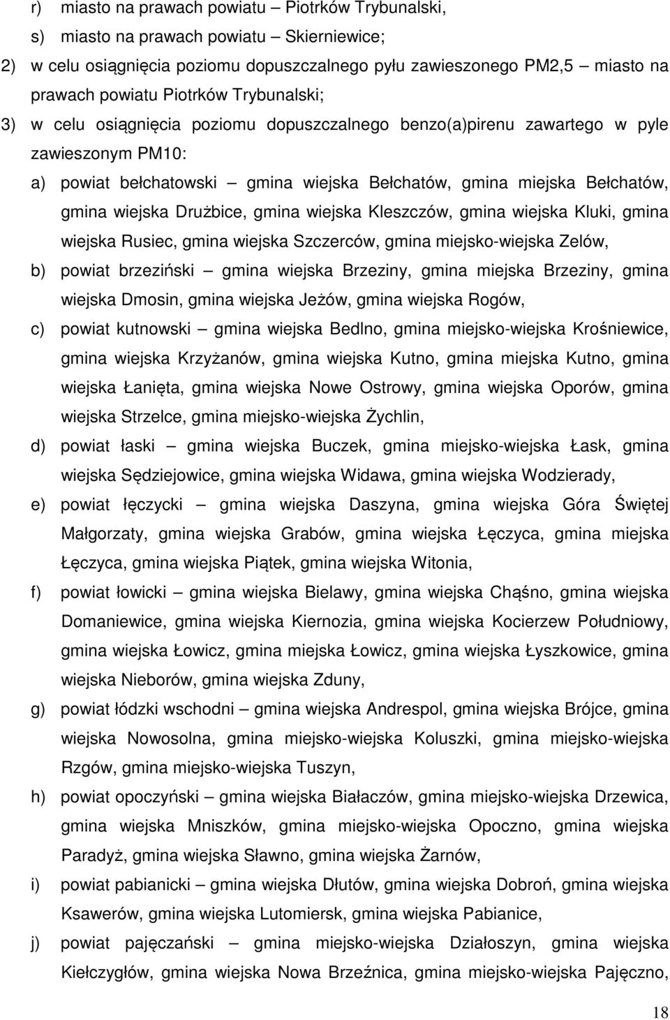 gmina wiejska Rusiec, Szczerców, gmina miejsko-wiejska Zelów, b) powiat brzeziński Brzeziny, gmina miejska Brzeziny, gmina wiejska Dmosin, Jeżów, Rogów, c) powiat kutnowski Bedlno, gmina